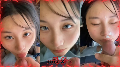 โม๊คควย แฟนสวย แตกราดหน้า เย็ดปาก อมควย สาวหมวย สาวสวยน่ารัก18+